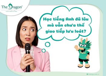 Học Tiếng Anh đã LÂu Nhưng VẪn ChƯa LuyỆn ĐƯỢc KỸ NĂng NÓi TiẾng Anh LƯu LoÁt (2)