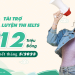 TÀI TRỢ KHÓA LUYỆN THI IELTS LÊN TỚI 12 TRIỆU ĐỒNG!