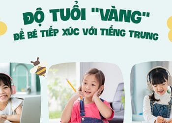 ĐỘ TUỔI VÀNG ĐỂ BÉ TIẾP XÚC VỚI TIẾNG TRUNG