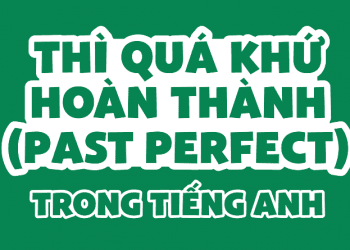 Thì quá khứ hoàn thành (Past perfect) công thức ,cách dùng và dấu hiệu