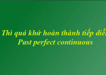 Thì quá khứ hoàn thành tiếp diễn (Past perfect continuous) công thức ,cách dùng và dấu hiệu