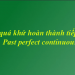 Thì quá khứ hoàn thành tiếp diễn (Past perfect continuous) công thức ,cách dùng và dấu hiệu