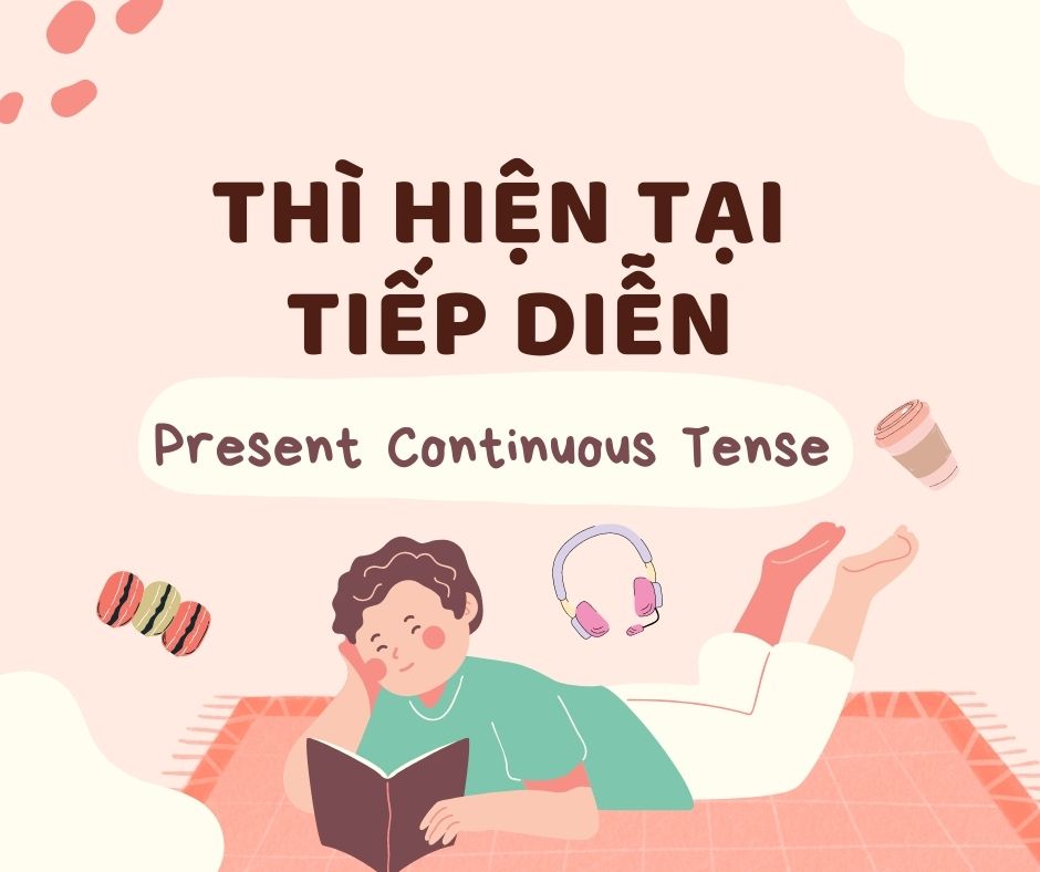 Thì hiện tại tiếp diễn (Present Continuous) công thức,cách dùng và dấu hiệu