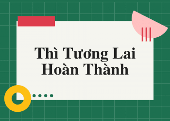 Thì tương lai hoàn thành (Future Perfect) công thức ,cách dùng và dấu hiệu