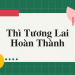Thì tương lai hoàn thành (Future Perfect) công thức ,cách dùng và dấu hiệu