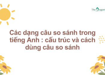Các dạng câu so sánh trong tiếng Anh : cấu trúc và cách dùng câu so sánh