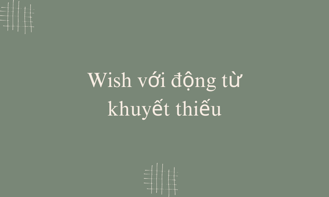 Wish với động từ khuyết thiếu