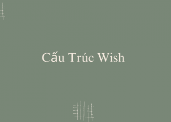 Tất tần tật về cấu trúc Wish : Công thức và cách dùng