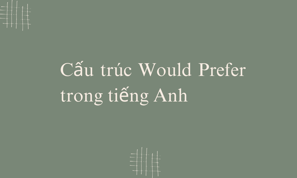 Cấu trúc Would Prefer trong tiếng Anh