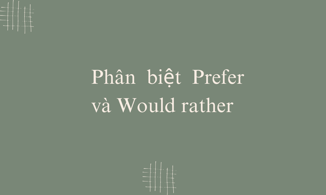 Phân biệt Prefer và Would rather