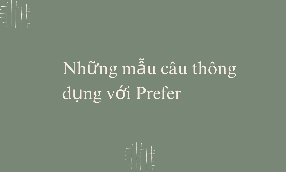 Những mẫu câu thông dụng với Prefer