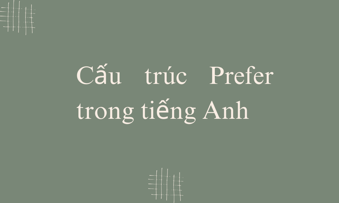 Cấu trúc Prefer trong tiếng Anh