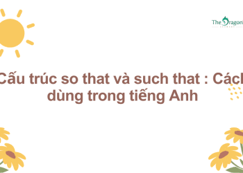 Cấu trúc so that và such that : Cách dùng trong tiếng Anh
