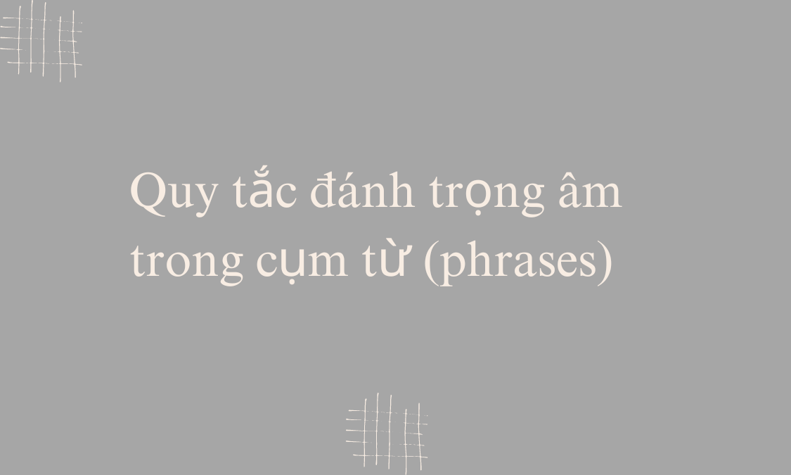 Quy tắc đánh trọng âm trong cụm từ (phrases)