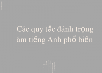 Quy tắc đánh trọng âm tiếng Anh hiệu quả dễ nhớ nhất