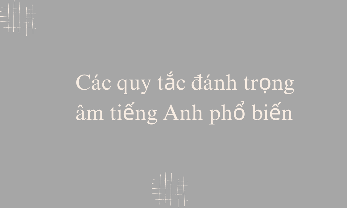 Các quy tắc đánh trọng âm tiếng Anh phổ biến