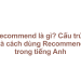 Recommend là gì? Cấu trúc và cách dùng Recommend trong tiếng Anh