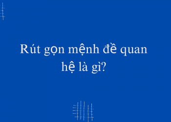 Cách rút gọn mệnh đề quan hệ trong tiếng Anh