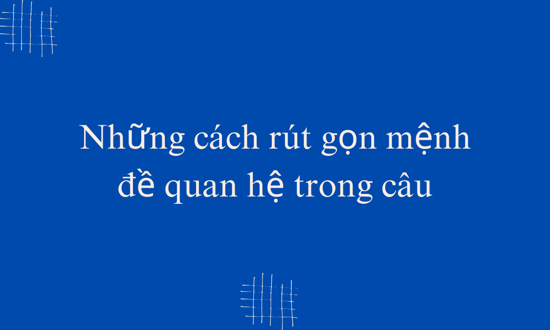 Những cách rút gọn mệnh đề quan hệ trong câu