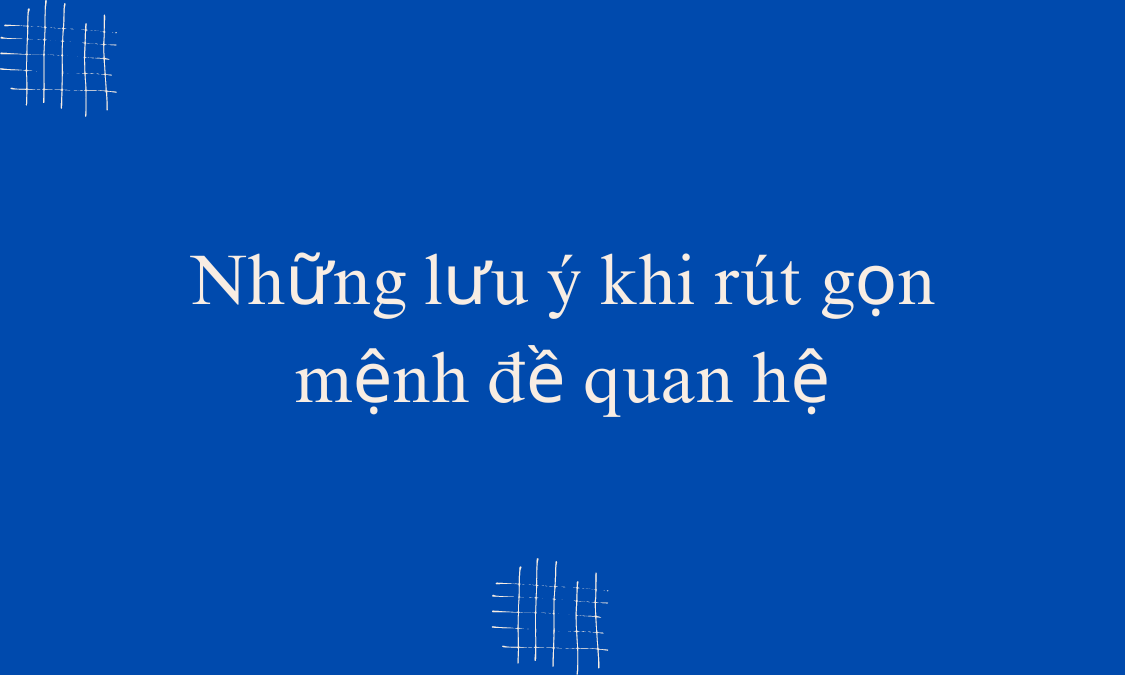 Những lưu ý khi rút gọn mệnh đề quan hệ