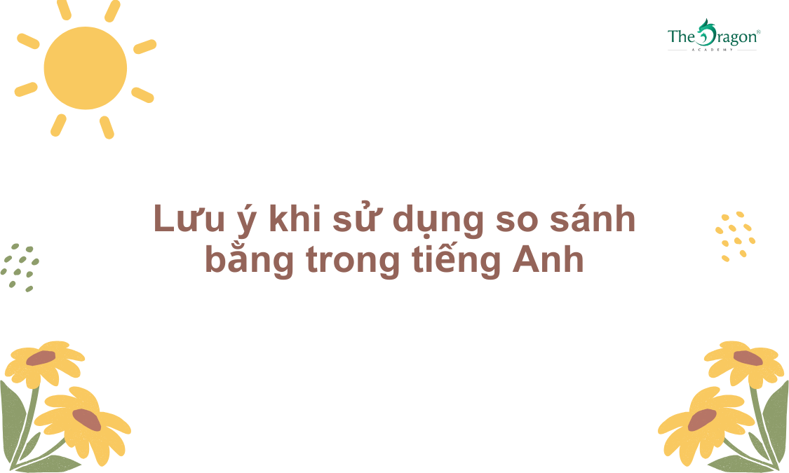 Lưu ý khi sử dụng so sánh bằng trong tiếng Anh