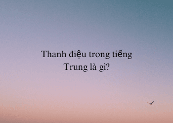 Thanh điệu tiếng Trung: Cách đọc, viết và sử dụng