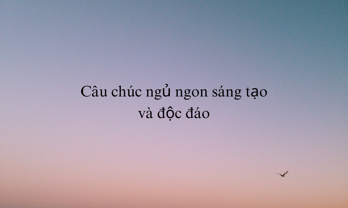 Câu chúc ngủ ngon sáng tạo và độc đáo