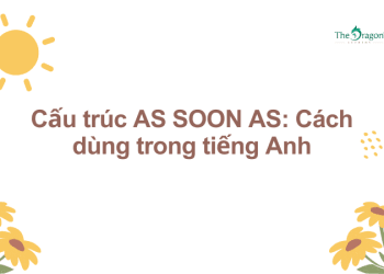 Cấu trúc AS SOON AS: Cách dùng trong tiếng Anh