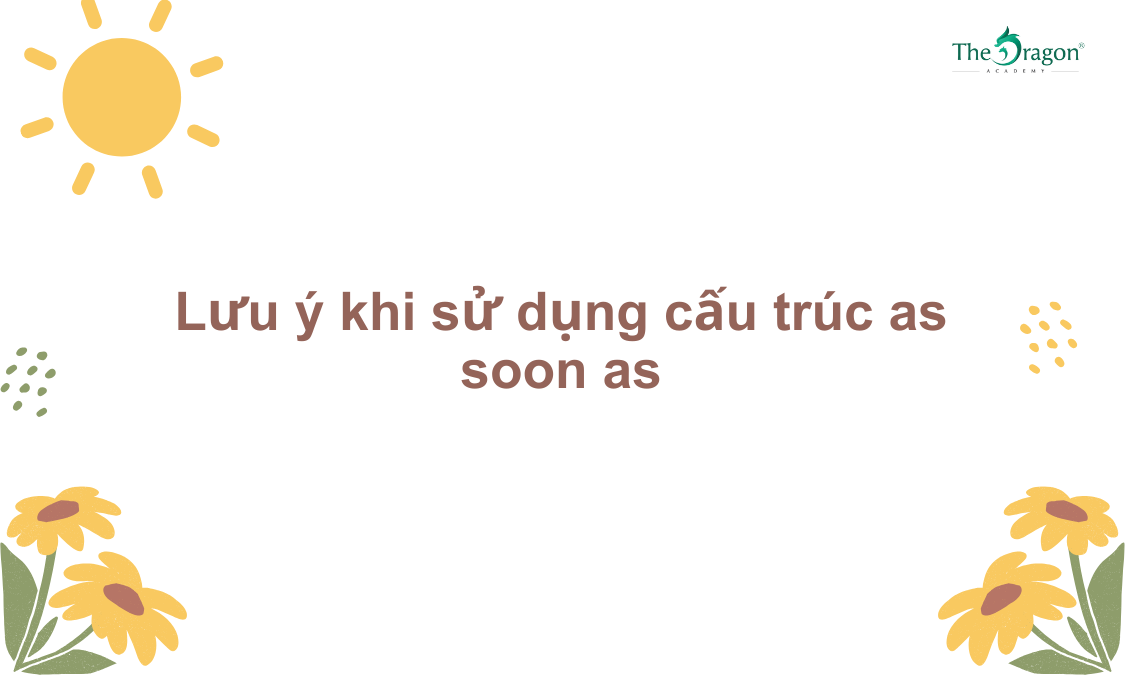 Lưu ý khi sử dụng cấu trúc as soon as