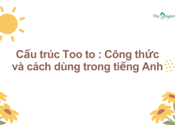 Cấu trúc Too to : Công thức và cách dùng trong tiếng Anh
