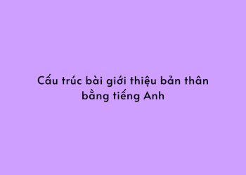 Cách giới thiệu bản thân bằng tiếng Anh ấn tượng