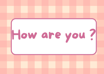 How are you là gì? Cách trả lời How are you