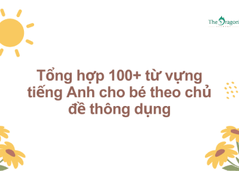 Tổng hợp 100+ từ vựng tiếng Anh cho bé theo chủ đề thông dụng