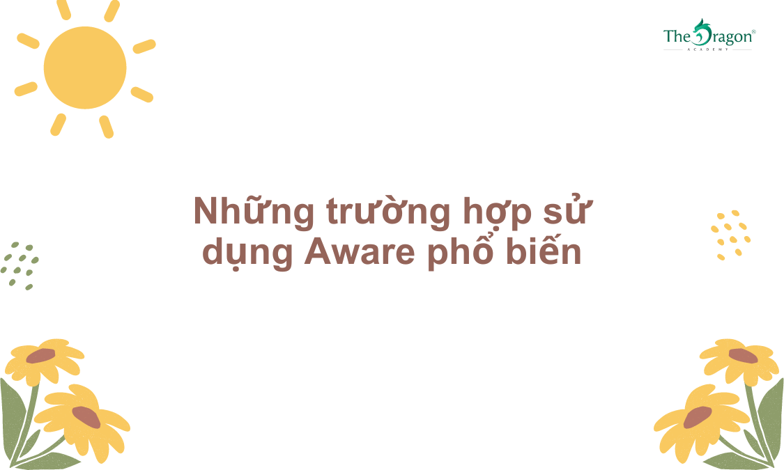 Những trường hợp sử dụng Aware phổ biến