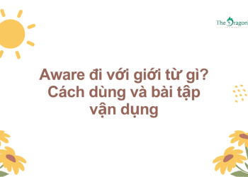 Aware đi với giới từ gì? Cách dùng và bài tập vận dụng