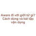 Aware đi với giới từ gì? Cách dùng và bài tập vận dụng