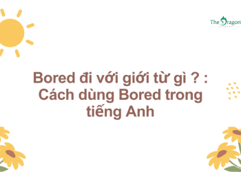 Bored đi với giới từ gì ? Cách dùng Bored trong tiếng Anh