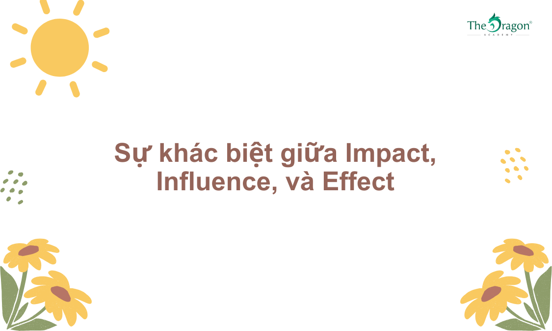 Sự khác biệt giữa Impact, Influence, và Effect