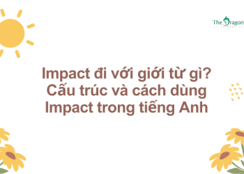 Impact đi với giới từ gì? Cấu trúc và cách dùng Impact trong tiếng Anh