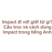 Impact đi với giới từ gì? Cấu trúc và cách dùng Impact trong tiếng Anh