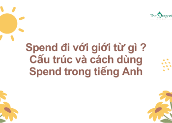 Spend đi với giới từ gì ? Cấu trúc và cách dùng Spend trong tiếng Anh