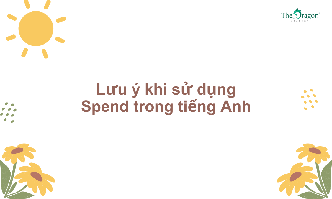 Lưu ý khi sử dụng Spend trong tiếng Anh