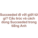 Succeeded đi với giới từ gì? Cấu trúc và cách dùng Succeeded trong tiếng Anh