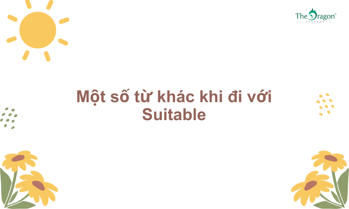 Một số từ khác khi đi với Suitable