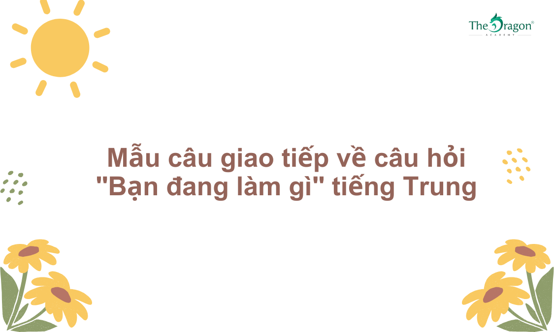 Mẫu câu giao tiếp về câu hỏi "Bạn đang làm gì" tiếng Trung