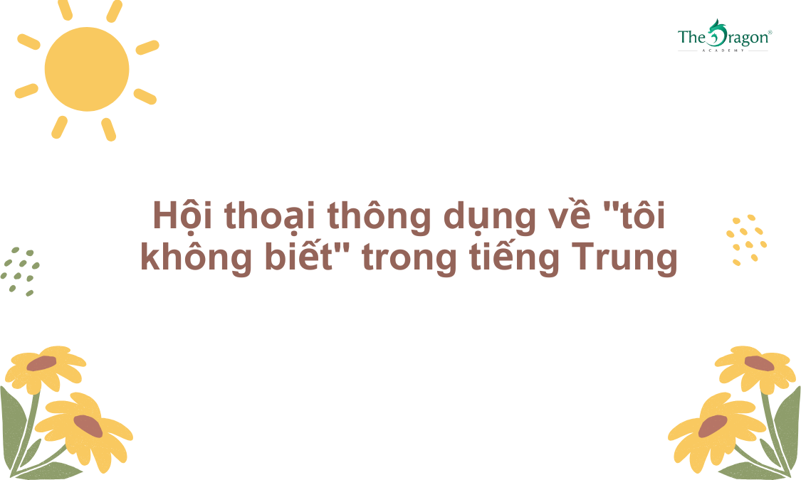 Hội thoại thông dụng về "tôi không biết" trong tiếng Trung