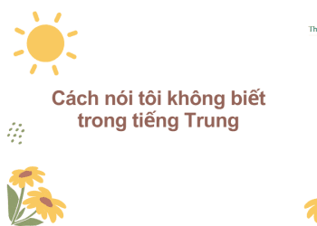 Cách nói tôi không biết trong tiếng Trung