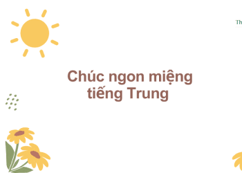 Chúc ngon miệng tiếng Trung là gì? Cách nói chúc ngon miệng trong tiếng Trung