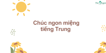 Chúc ngon miệng tiếng Trung là gì? Cách nói chúc ngon miệng trong tiếng Trung