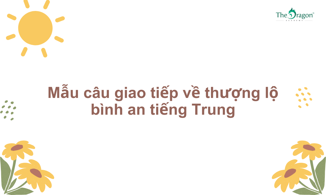 Mẫu câu giao tiếp về thượng lộ bình an tiếng Trung